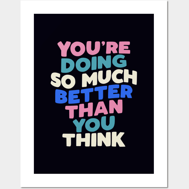 You're Doing So Much Better Than You Think in Blueberry Blue, Almond White, Flamingo Pink and Black Wall Art by MotivatedType